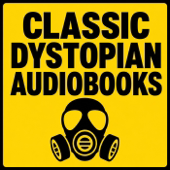 Classic Dystopian Audiobooks: Free Public Domain Apocalypse, Survival & Totalitarian Fiction