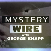 Mystery Wire with George Knapp