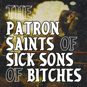 The Patron Saints of Sick Sons of Bitches
