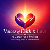 Voices of Faith & Love: A Caregiver's Podcast