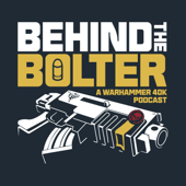 Behind the Bolter: A Warhammer 40k Podcast