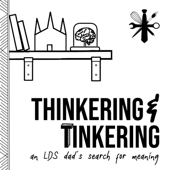 Thinkering & Tinkering: An LDS Dad's Search for Meaning