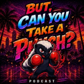 But, Can You Take A Punch Podcast