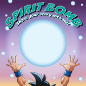 Spirit Bomb: Share Your Story With Me
