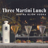 Three Martini Lunch Presented By Kástra Elión Vodka