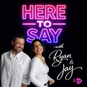 Here To Say With Ryan & Jay