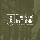 Thinking in Public with Albert Mohler