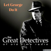 Let George Do It Presented by the Great Detectives of Old TIme Radio