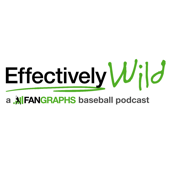 Effectively Wild: A FanGraphs Baseball Podcast