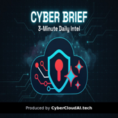 Cyber Brief - 3 minute daily intel