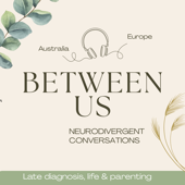 Between Us - Neurodivergent Conversations: ADHD, Autism & AuDHD