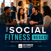 The Social Fitness Reset: Rebuild Real-Life Friendships and Connection | Ultamize