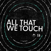 All That We Touch
