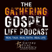 The Gathering Gospel Life Podcast
