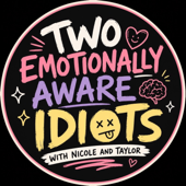 Two Emotionally Aware Idiots