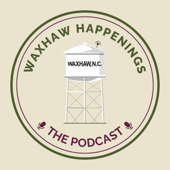 Waxhaw Happenings: The Podcast