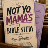 Not Yo' Mamas Bible Study!