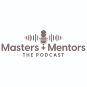 Masters + Mentors: THE PODCAST