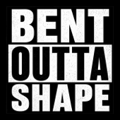 Bent Outta Shape