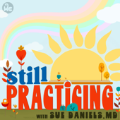Still Practicing with Sue Daniels, MD