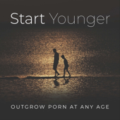Start Younger: Outgrow Porn At Any Age