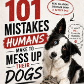 101 Mistakes Humans Make to Mess Up Their Dogs with Dina Zaphiris