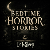 Bedtime Horror Stories by Dr. NoSleep