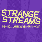 Strange Streams: The Official Unofficial Weird Tubi Podcast.