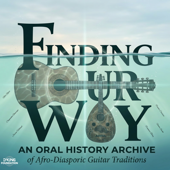 Finding Our Way: An Oral History Archive of Afro-Diasporic Guitar Traditions