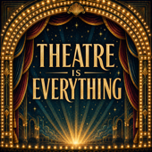Theatre is Everything