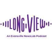 The Long View: An Evansville NewsLab Podcast