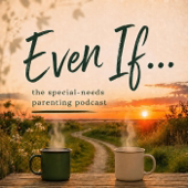 Even If. The Special Needs Parenting Podcast.
