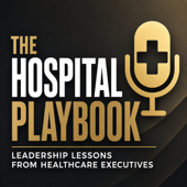 The Hospital Playbook: Leadership Lessons from Healthcare Executives