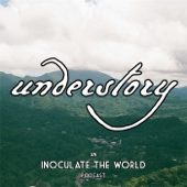 Understory - An InoculateTheWorld Podcast