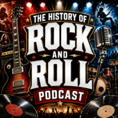 The History of Rock and Roll Podcast: A Wild Ride Through Bands, Legends, Music, Rebellion, and Rock History