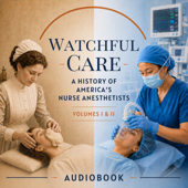 Watchful Care: A History of America's Nurse Anesthetists (Audiobook)