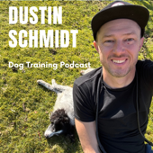 Dustin Schmidt Dog Training Podcast