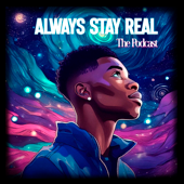 The Always Stay Real Podcast