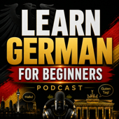 Learn German for Beginners Podcast: Learning Basic German Language Vocabulary, Grammar, Pronunciation, Phrases, and Everyday