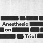 Anesthesia on Trial