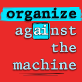 Organize Against the Machine