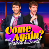 Come Again? with Asher & Scott