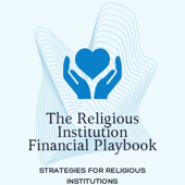 The Religious Institution Financial Playbook: STRATEGIES FOR RELIGIOUS INSTITUTIONS