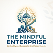 The Mindful Enterprise: Spirituality and Success for the Modern Leader