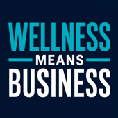 Wellness Means Business for Fitness & Wellness Entrepreneurs