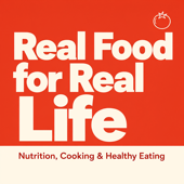 Real Food for Real Life: Nutrition, Cooking & Healthy Eating