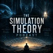 The Simulation Theory Podcast: Simulated Reality, Consciousness, Artificial Intelligence, Quantum Physics, Virtual Worlds, an