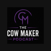The Cow Maker Podcast