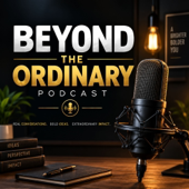The beyond the ordinary’s Podcast
