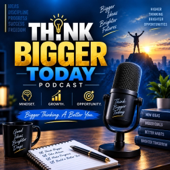 Think Bigger Today Podcast